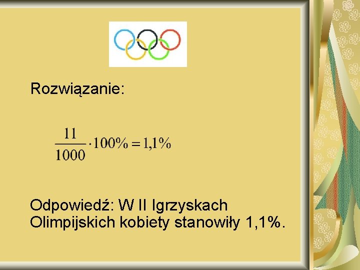Rozwiązanie: Odpowiedź: W II Igrzyskach Olimpijskich kobiety stanowiły 1, 1%. 