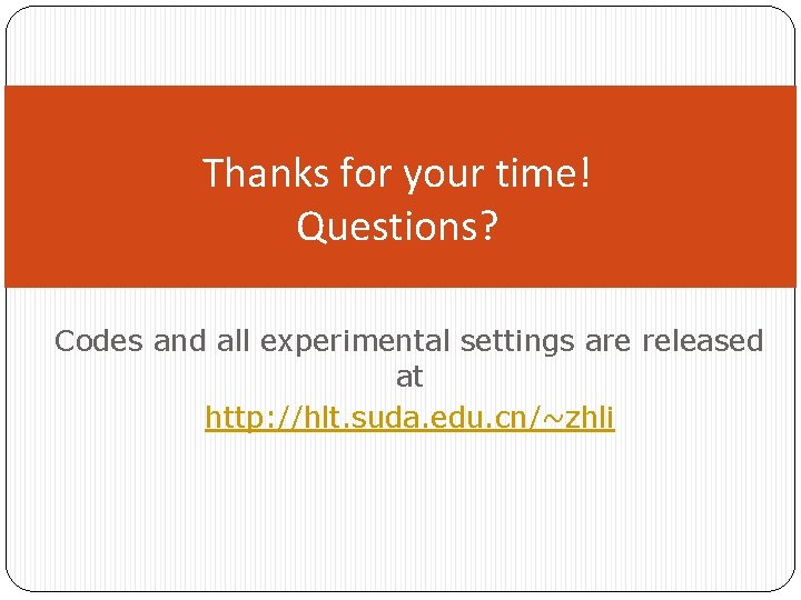 Thanks for your time! Questions? Codes and all experimental settings are released at http: