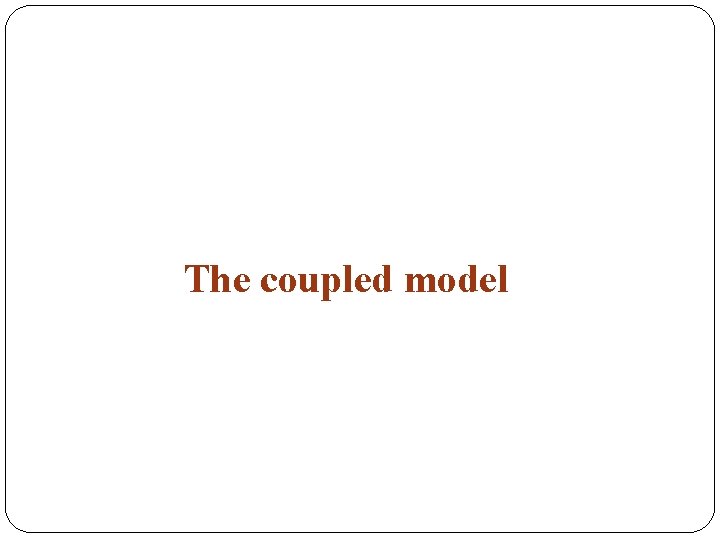 The coupled model 