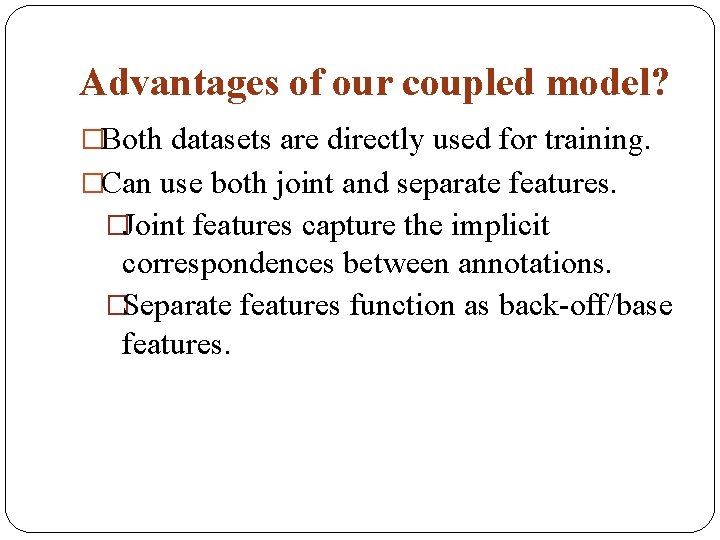 Advantages of our coupled model? �Both datasets are directly used for training. �Can use