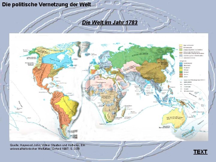 Die politische Vernetzung der Welt Die Welt im Jahr 1783 Quelle: Haywood John; Völker