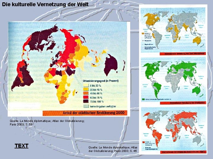 Die kulturelle Vernetzung der Welt Quelle: Le Monde diplomatique; Atlas der Globalisierung; Paris 2003;