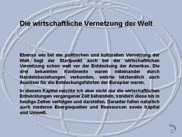 Die wirtschaftliche Vernetzung der Welt Ebenso wie bei der politischen und kulturellen Vernetzung der