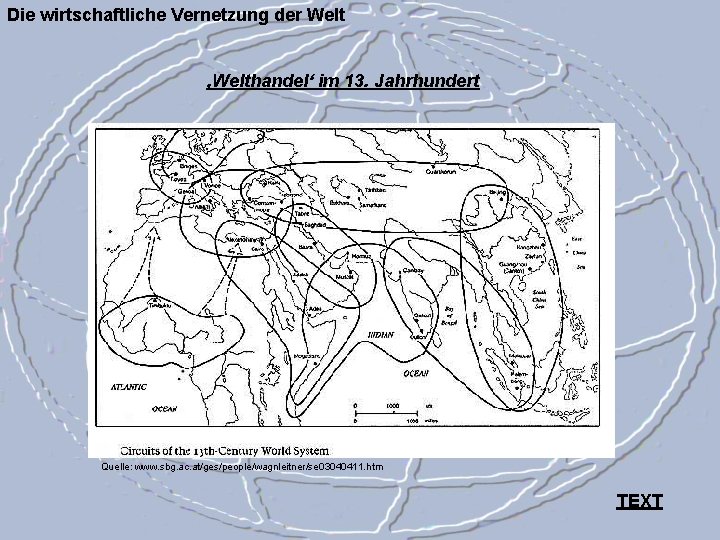 Die wirtschaftliche Vernetzung der Welt ‚Welthandel‘ im 13. Jahrhundert Quelle: www. sbg. ac. at/ges/people/wagnleitner/se