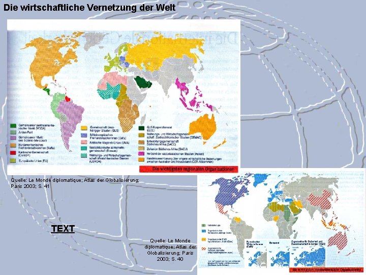 Die wirtschaftliche Vernetzung der Welt Quelle: Le Monde diplomatique; Atlas der Globalisierung; Paris 2003;