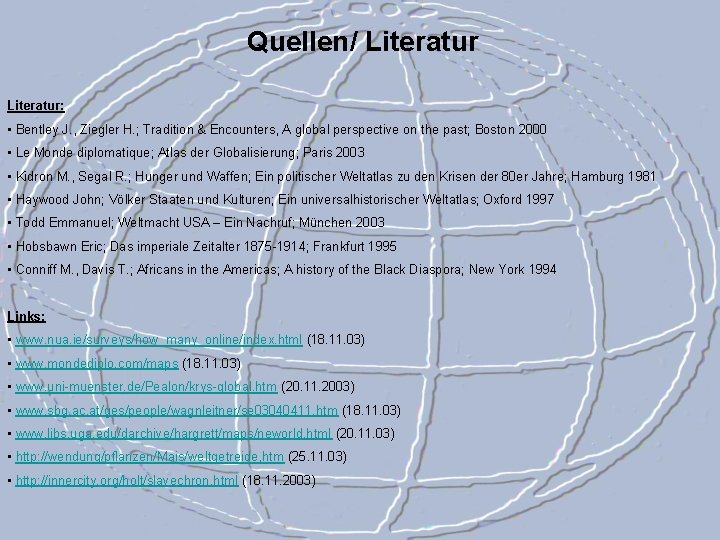 Quellen/ Literatur: • Bentley J. , Ziegler H. ; Tradition & Encounters, A global