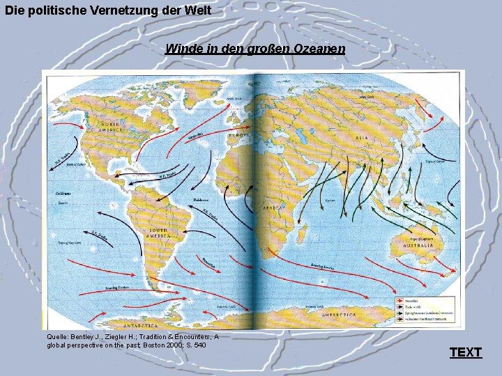 Die politische Vernetzung der Welt Winde in den großen Ozeanen Quelle: Bentley J. ,