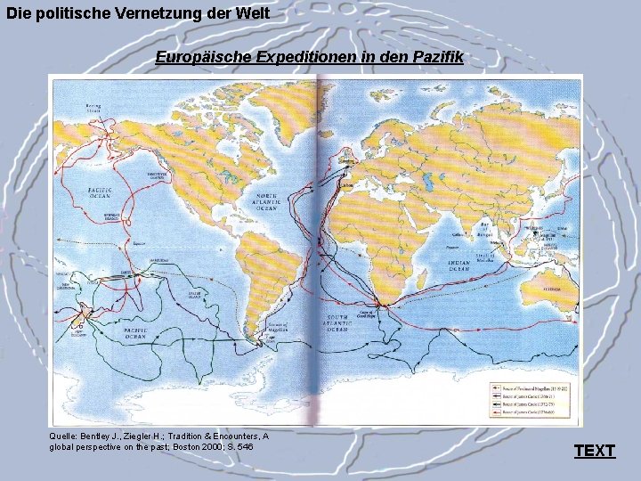 Die politische Vernetzung der Welt Europäische Expeditionen in den Pazifik Quelle: Bentley J. ,