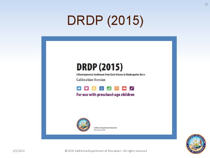 13 DRDP (2015) 1/5/2022 © 2015 California Department of Education - All rights reserved