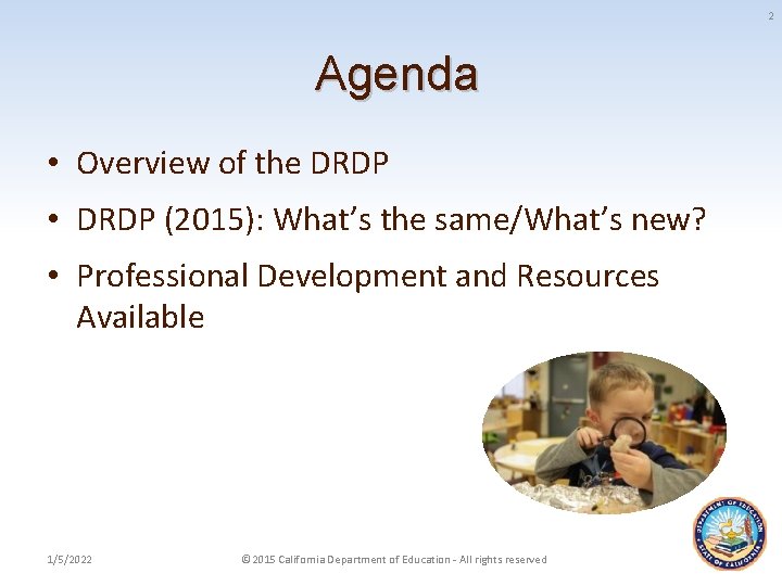 2 Agenda • Overview of the DRDP • DRDP (2015): What’s the same/What’s new?