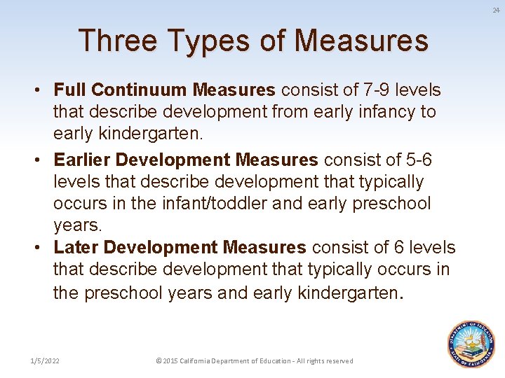 24 Three Types of Measures • Full Continuum Measures consist of 7 -9 levels