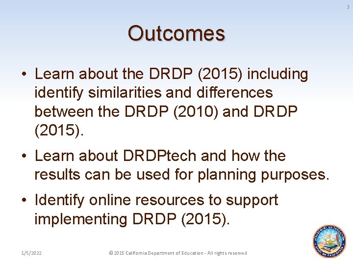 3 Outcomes • Learn about the DRDP (2015) including identify similarities and differences between