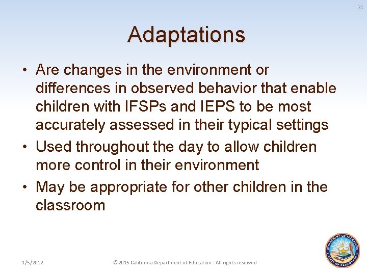 31 Adaptations • Are changes in the environment or differences in observed behavior that