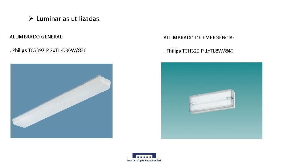 Ø Luminarias utilizadas. ALUMBRADO GENERAL: ALUMBRADO DE EMERGENCIA: . Philips TCS 097 P 2