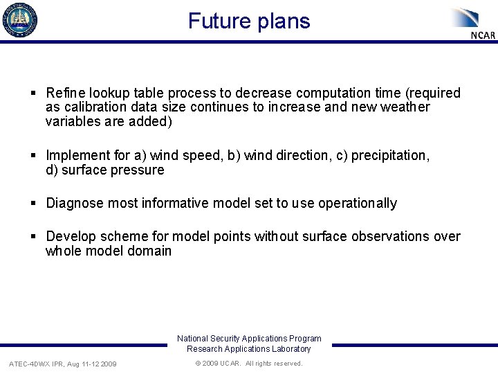 Future plans § Refine lookup table process to decrease computation time (required as calibration