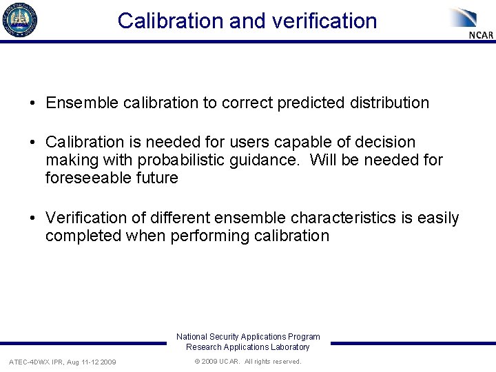 Calibration and verification • Ensemble calibration to correct predicted distribution • Calibration is needed