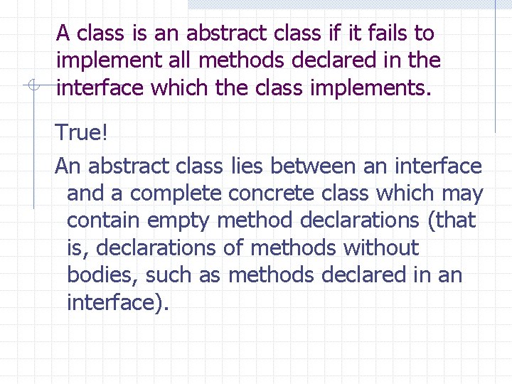 A class is an abstract class if it fails to implement all methods declared