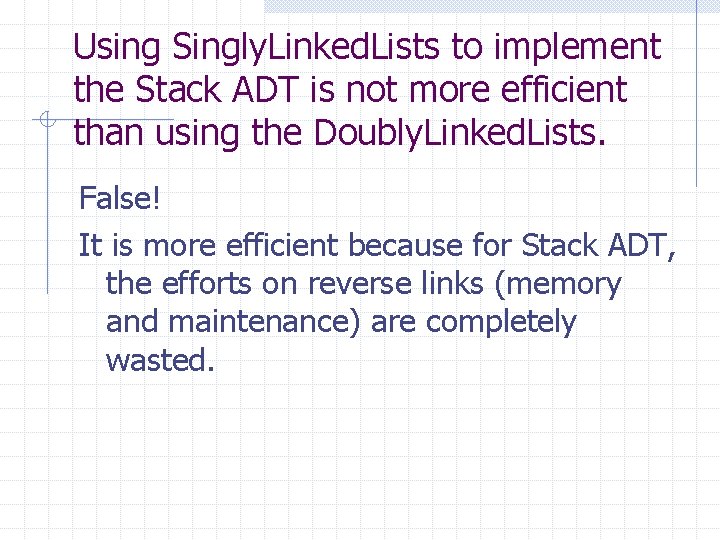 Using Singly. Linked. Lists to implement the Stack ADT is not more efficient than