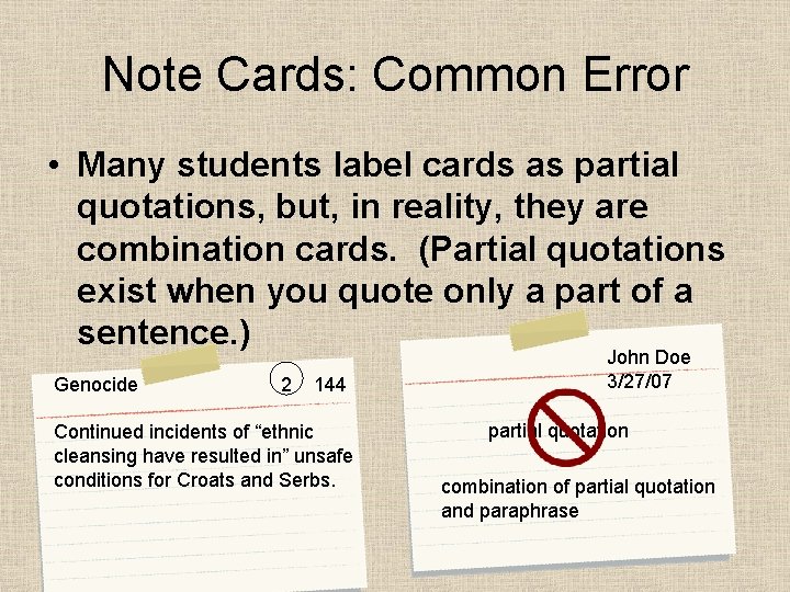 Note Cards: Common Error • Many students label cards as partial quotations, but, in