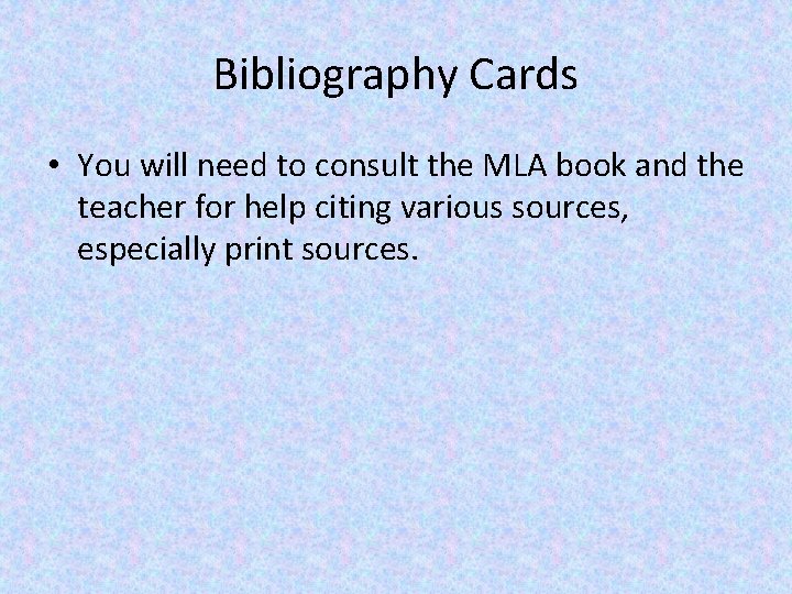 Bibliography Cards • You will need to consult the MLA book and the teacher