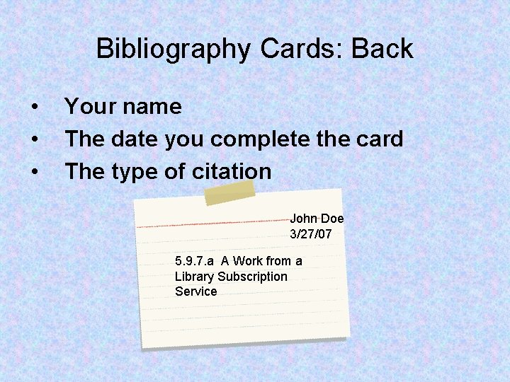 Bibliography Cards: Back • • • Your name The date you complete the card