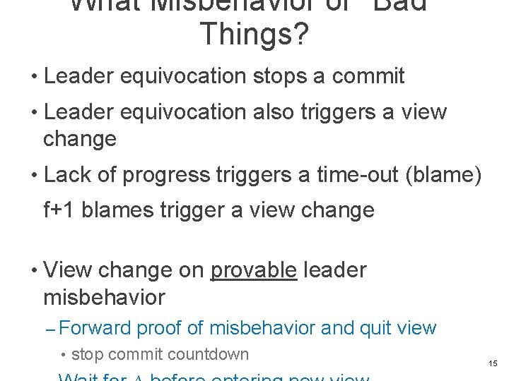 What Misbehavior or “Bad’’ Things? • Leader equivocation stops a commit • Leader equivocation