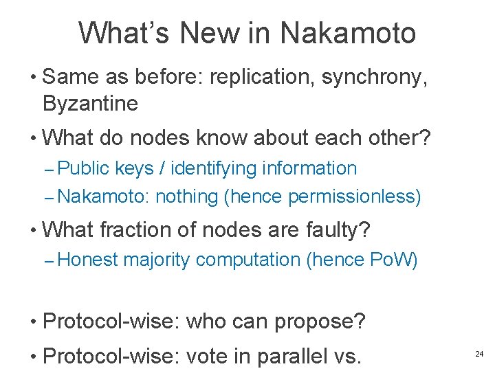 What’s New in Nakamoto • Same as before: replication, synchrony, Byzantine • What do