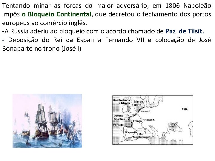 Tentando minar as forças do maior adversário, em 1806 Napoleão impôs o Bloqueio Continental,