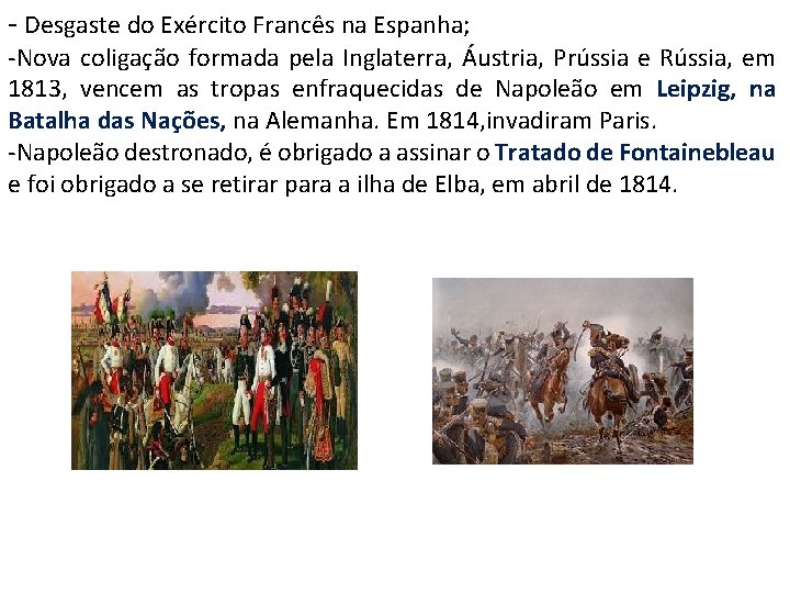 - Desgaste do Exército Francês na Espanha; -Nova coligação formada pela Inglaterra, Áustria, Prússia