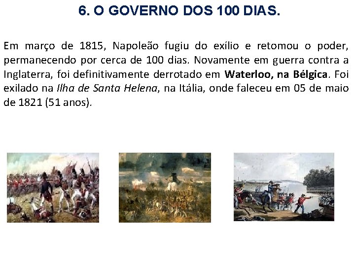 6. O GOVERNO DOS 100 DIAS. Em março de 1815, Napoleão fugiu do exílio