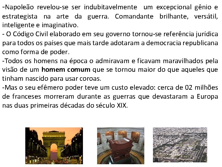 -Napoleão revelou-se ser indubitavelmente um excepcional gênio e estrategista na arte da guerra. Comandante