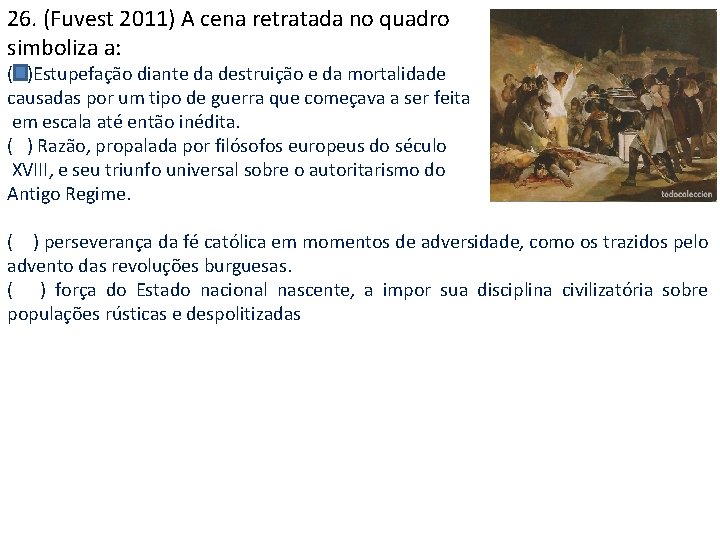 26. (Fuvest 2011) A cena retratada no quadro simboliza a: ( )Estupefação diante da