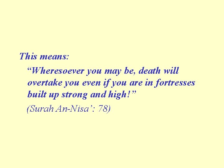This means: “Wheresoever you may be, death will overtake you even if you are
