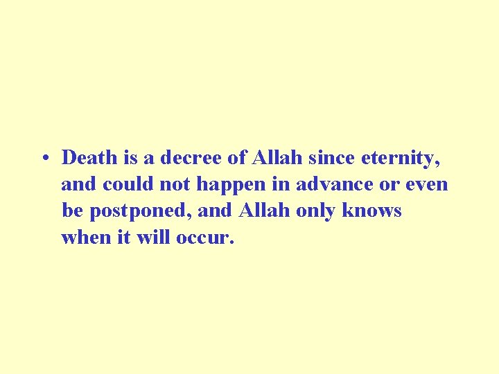  • Death is a decree of Allah since eternity, and could not happen