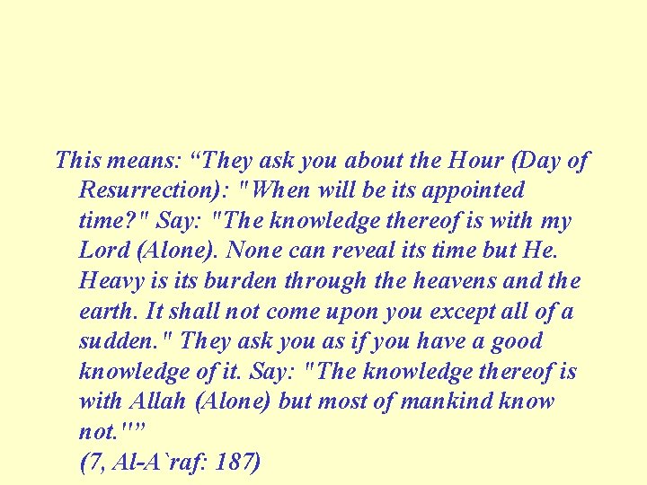 This means: “They ask you about the Hour (Day of Resurrection): "When will be