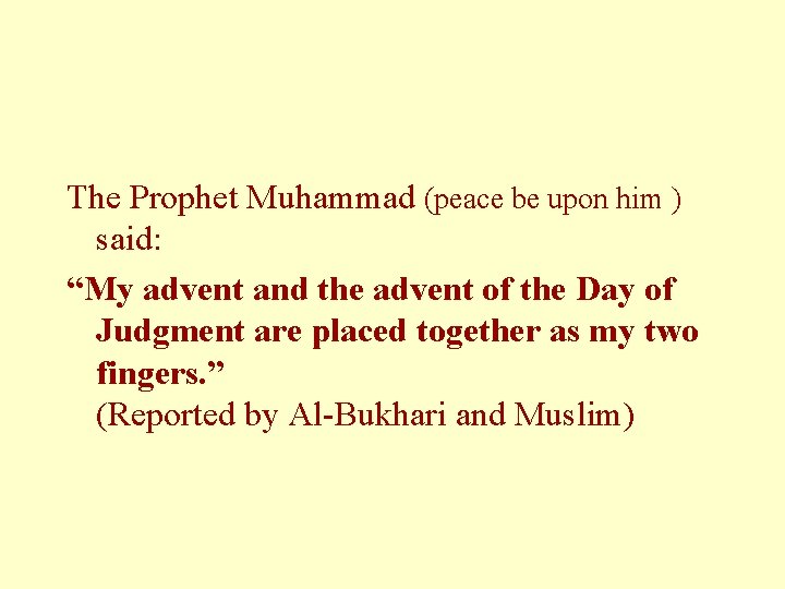 The Prophet Muhammad (peace be upon him ) said: “My advent and the advent