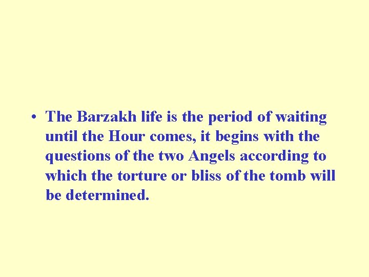  • The Barzakh life is the period of waiting until the Hour comes,