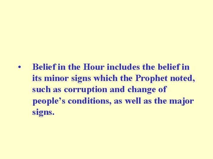  • Belief in the Hour includes the belief in its minor signs which