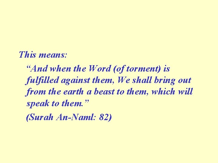 This means: “And when the Word (of torment) is fulfilled against them, We shall