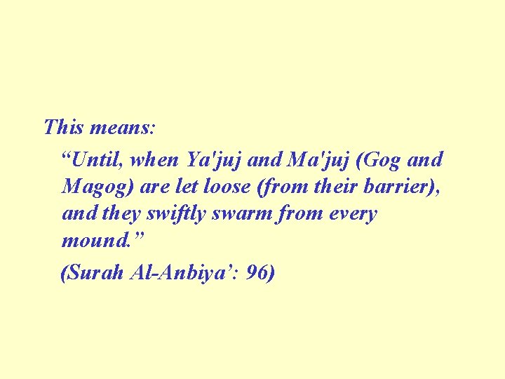 This means: “Until, when Ya'juj and Ma'juj (Gog and Magog) are let loose (from