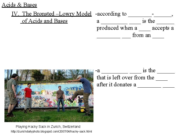 Acids & Bases IV. The Brønsted –Lowry Model -according to ____-______, of Acids and