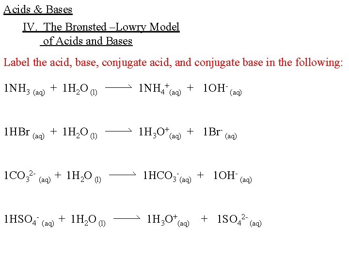 Acids & Bases IV. The Brønsted –Lowry Model of Acids and Bases Label the