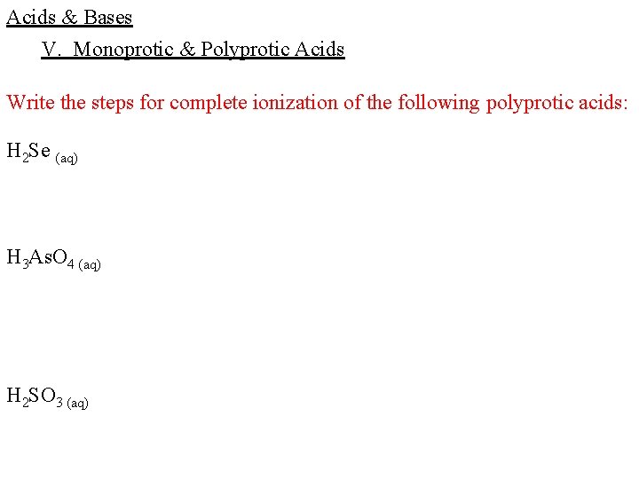 Acids & Bases V. Monoprotic & Polyprotic Acids Write the steps for complete ionization