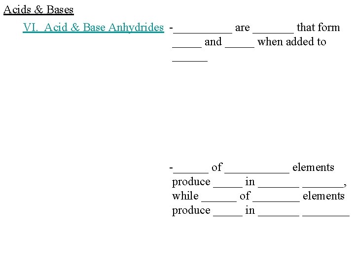 Acids & Bases VI. Acid & Base Anhydrides -_____ are _______ that form _____