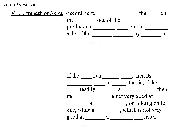 Acids & Bases VII. Strength of Acids -according to _______, the ____ on the