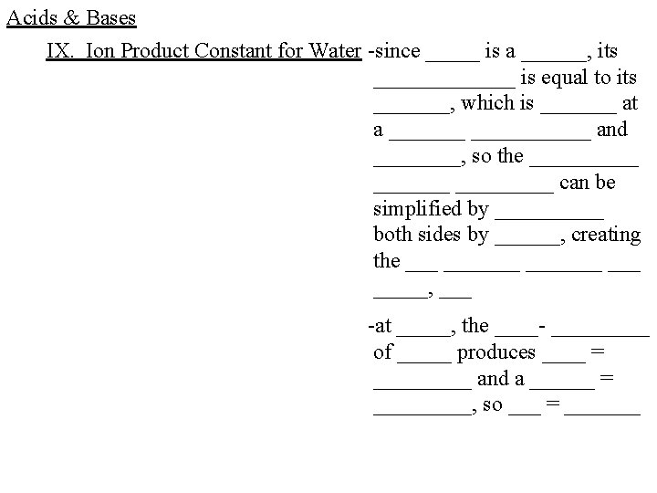 Acids & Bases IX. Ion Product Constant for Water -since _____ is a ______,