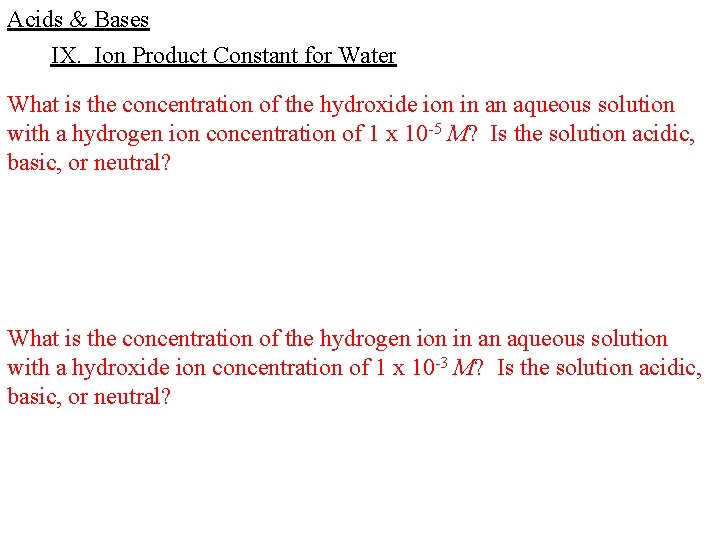 Acids & Bases IX. Ion Product Constant for Water What is the concentration of