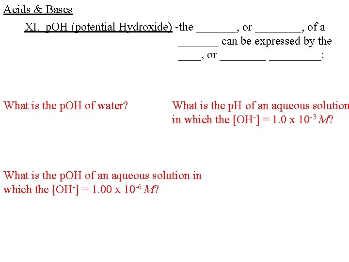 Acids & Bases XI. p. OH (potential Hydroxide) -the _______, or ____, of a