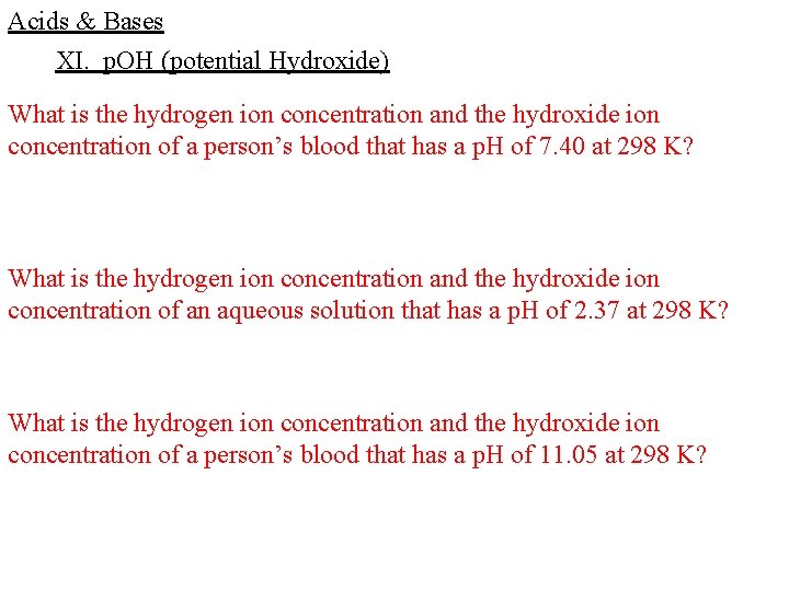 Acids & Bases XI. p. OH (potential Hydroxide) What is the hydrogen ion concentration