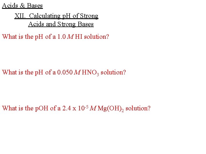 Acids & Bases XII. Calculating p. H of Strong Acids and Strong Bases What